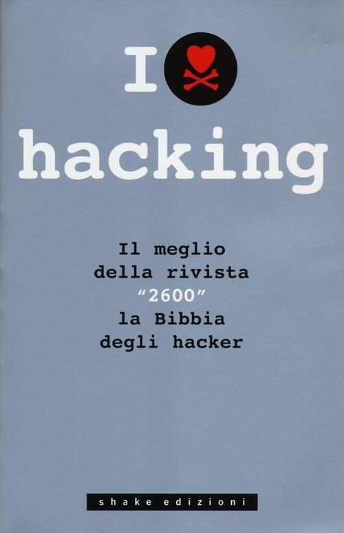 17278339552544-libroilovehackingilmegliodellarivista2600labibbiadeglihackereditoreshakeanno2012