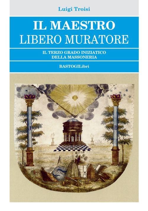 17278345786429-libroilmaestroliberomuratoreilterzogradoiniziaticodellamassoneriaeditorebastogilibrianno2018