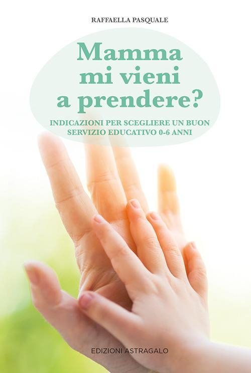 17278346874666-libromammamivieniaprendereindicazioniperscegliereunbuonservizioeducativo06annieditoreedizioniastragaloanno2021