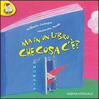 17278346971342-libromainunlibrochecosaceedizillustrataeditoreedizioniastragaloanno2012