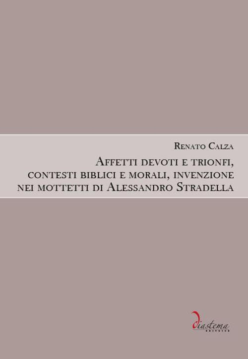 17278347080248-libroaffettidevotietrionficontestibibliciemoraliinvenzioneneimottettidialessandrostradellaeditorediastemaanno2018