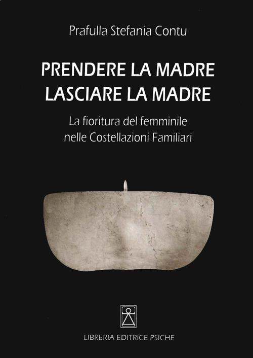 17278354795986-libroprenderelamadrelasciarelamadrelafiorituradelfemminilenellecostellazionifamiliarieditorepsicheanno2014