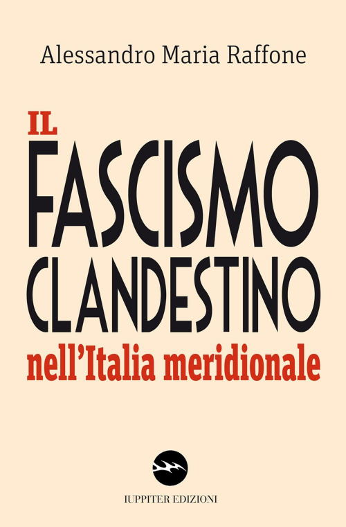 17278355365918-libroilfascismoclandestinonellitaliameridionaleeditoreiuppiteranno2017