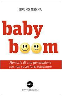 17278355416743-librobabyboommemoriediunagenerazionechenonvuolefarsirottamareeditoreiuppiteranno2014