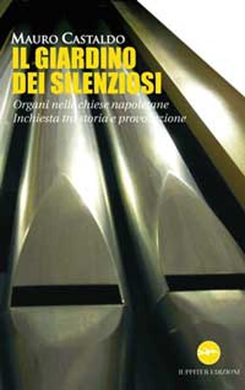 17278355447643-libroilgiardinodeisilenziosiorganinellechiesenapoletaneinchiestatrastoriaeprovocazioneeditoreiuppiteranno2012