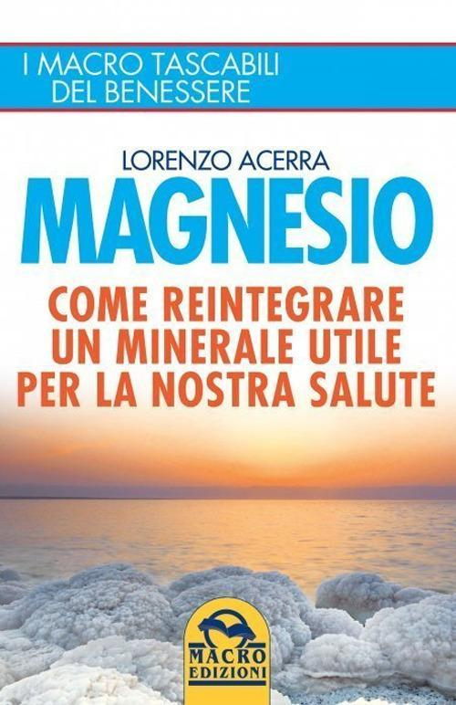 1727835742009-libromagnesiocomereintegrareunmineraleutileperlanostrasaluteeditoremacroedizionianno2021