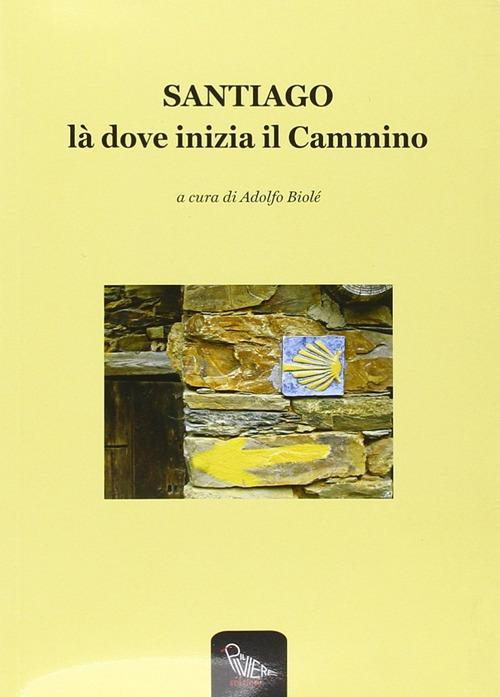 17278360432753-librosantiagoladoveiniziailcamminoeditoreilpiviereanno2011