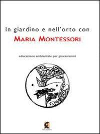 17278362216794-libroingiardinoenellortoconmariamontessorilanaturanelleducazionedellinfanziaeditorefefeanno2013