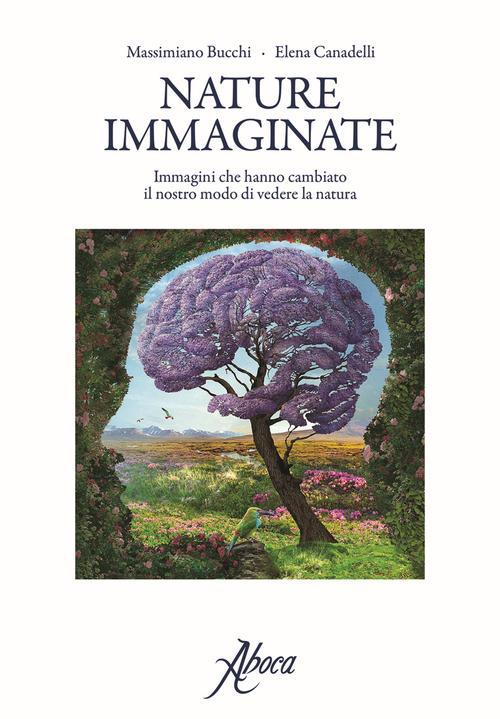 17278363139208-libronatureimmaginateimmaginichehannocambiatoilnostromododivederelanaturaeditoreabocaedizionianno2017