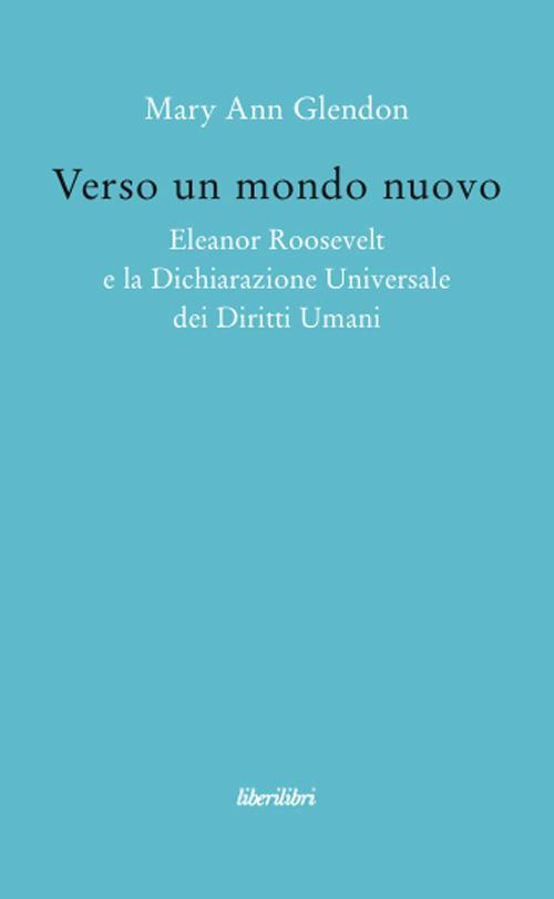 17278363738268-libroversounmondonuovoeleanorroosvelteladichiarazioneuniversaledeidirittiumanieditoreliberilibrianno2009