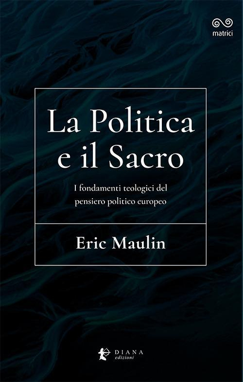 17278369139487-librolapoliticaeilsacroifondamentiteologicidelpensieropoliticoeuropeoeditoredianaedizionianno2021