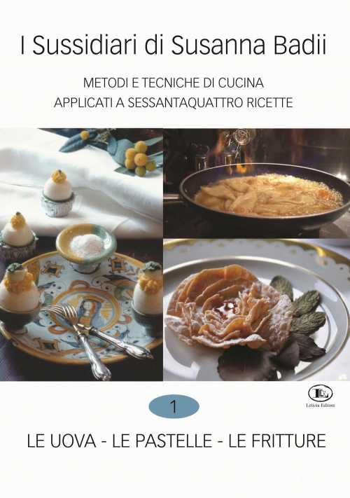 17278371215303-libroisussidiaridisusannabadiimetodietecnichedicucinaapplicatianovantaricettevol1leuovalepastellelefrittureeditoreletiziaanno2019