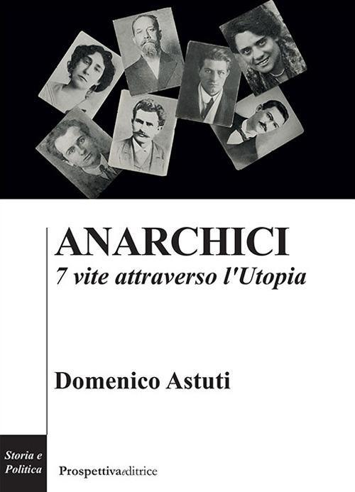 17278372279956-libroanarchici7viteattraversolutopiaeditoreprospettivaeditriceanno2020