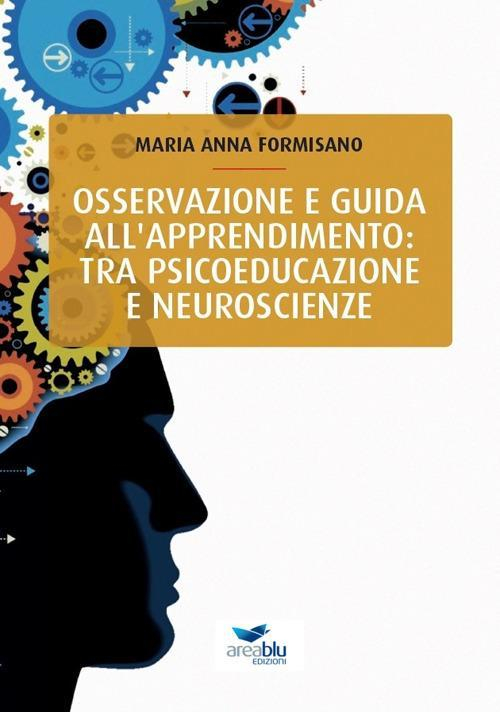 17278375045194-libroosservazioneeguidaallapprendimentotrapsicoeducazioneeneuroscienzeeditoreareabluedizionianno2019