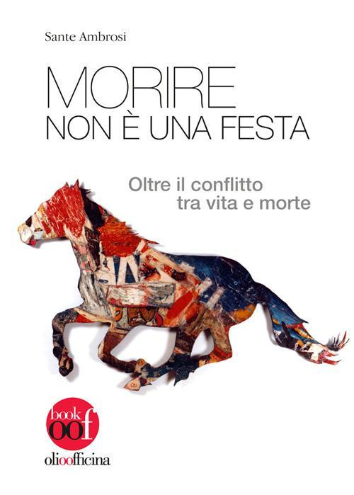 17278376886508-libromorirenoneunafestaoltreilconflittotravitaemorteeditoreolioofficinaanno2017