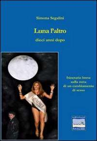 17278379144296-librolunalaltrodieciannidopoitinerariosullarottadiuncambiamentodisessoeditorepontegobboanno2009