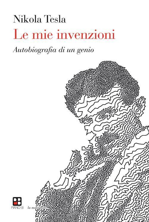 17278379417144-librolemieinvenzioniautobiografiadiungenioeditorepianobanno2016