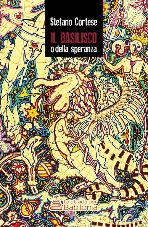 17278384697945-libroilbasiliscoodellasperanzaeditorelastradaperbabiloniaanno2017