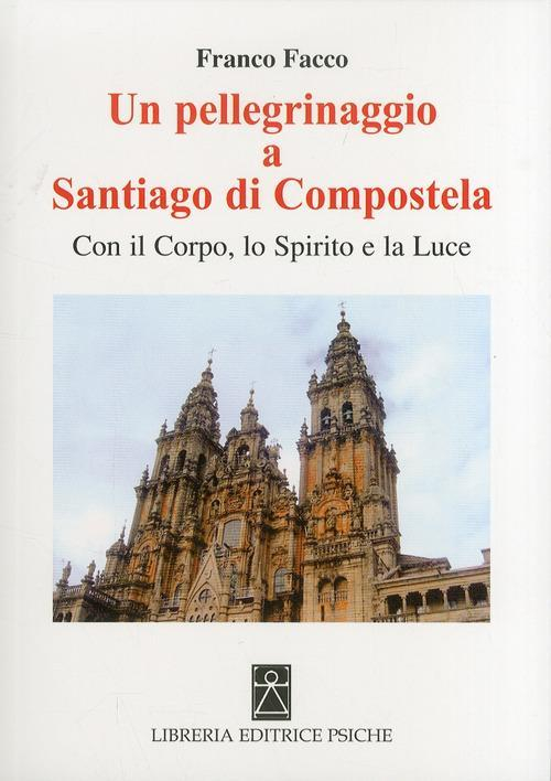 17278389362319-librounpellegrinaggioasantiagodicompostelaconilcorpolospiritoelaluceeditorepsicheanno2012