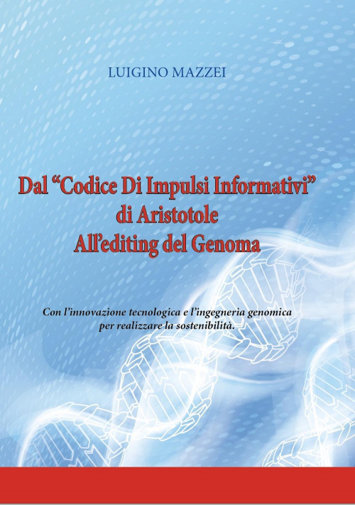 17278393995072-librodalcodicediimpulsiinformatividiaristotelealleditingdelgenomaconlinnovazionetecnologicaelingegneriagenomicaperrealizzarelasostenibilitaedizperlascuolaeditoregraficheditoreanno2018