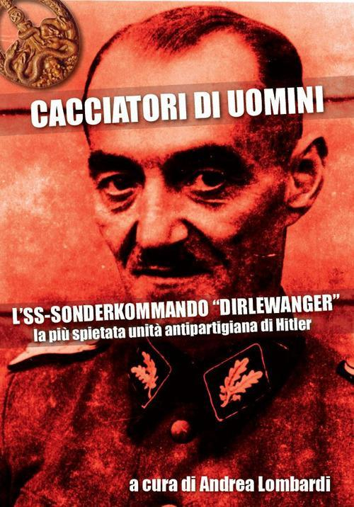 17278394234-librocacciatoridiuominilsssonderkommandodirlewangerlapiuspietataunitaantipartigianadihitlereditoreitaliastoricaanno2018