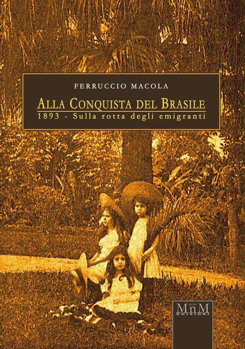 17278397923362-libroallaconquistadelbrasile1893sullarottadegliemigrantieditoremnmprintanno2015