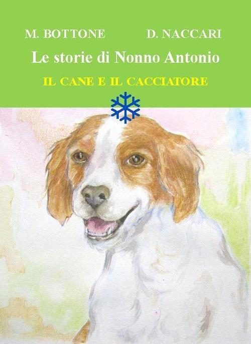 17278402980147-libroilcaneeilcacciatorelestoriedinonnoantonioedizillustrataeditorebibliotecadellesoluzionianno2018