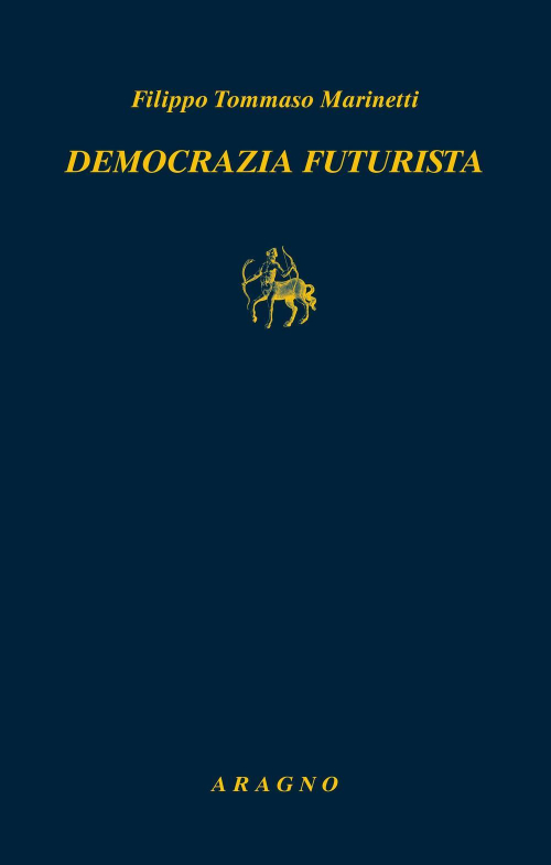 17278407083244-librodemocraziafuturistadinamismopoliticoeditorearagnoanno2021