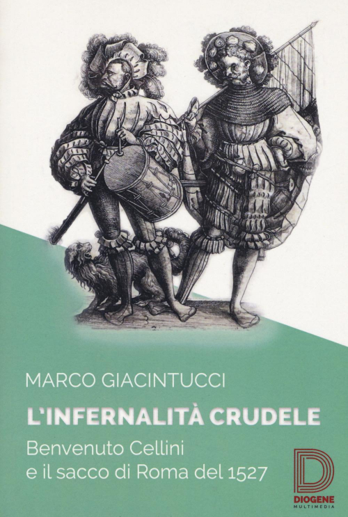 17278408699152-librolinfernalitacrudelebenvenutocellinieilsaccodiromadel1527editorediogenemultimediaanno2018