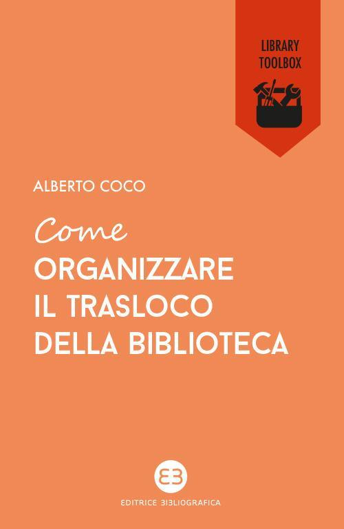 17278409339196-librocomeorganizzareiltraslocodellabibliotecaeditoreeditricebibliograficaanno2020