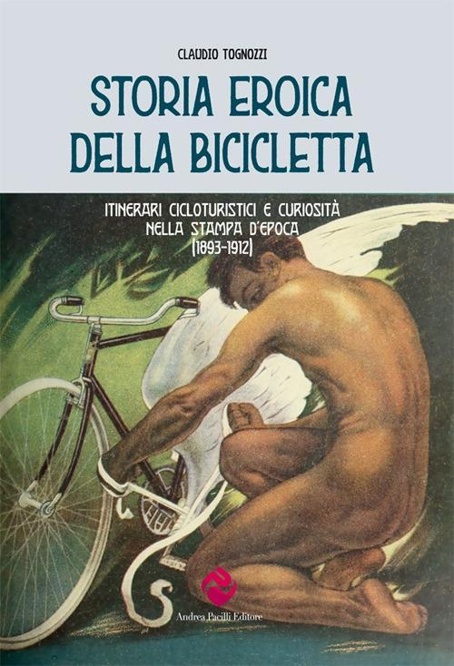 17278413121934-librostoriaeroicadellabiciclettaitineraricicloturisticiecuriositanellastampadepoca18931912editoreandreapacillieditoreanno2021