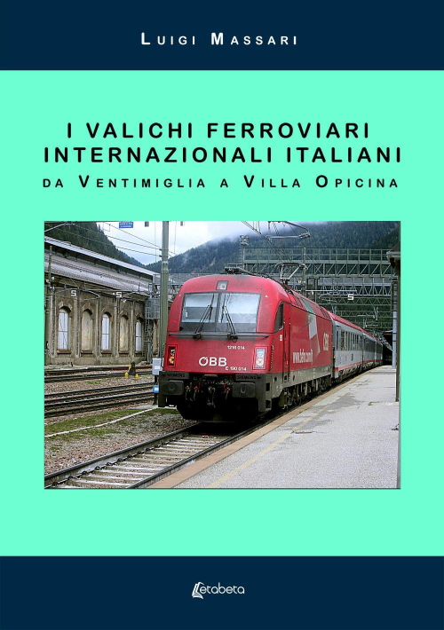 17278426143157-libroivalichiferroviariinternazionaliitalianidaventimigliaavillaopicinanuovaedizeditoreebsprintanno2019