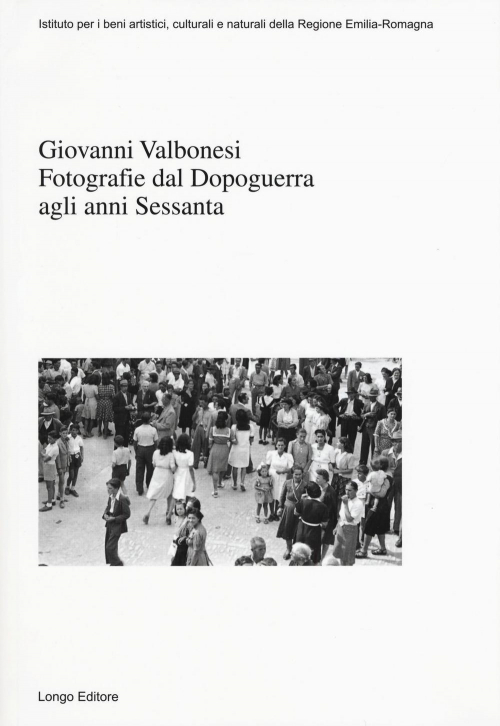 17278435027448-librogiovannivalbonesifotografiedaldopoguerraagliannisessantaedizillustrataeditorelongoangeloanno2019