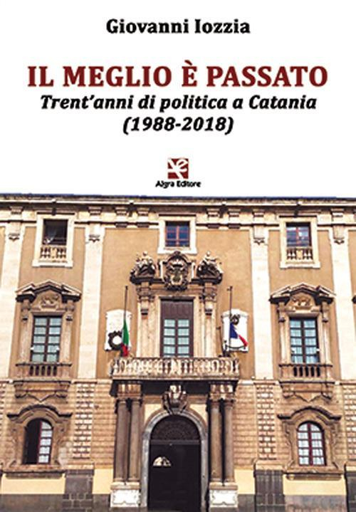 17278436070083-libroilmeglioepassatotrentannidipoliticaacatania19882018editorealgraanno2019