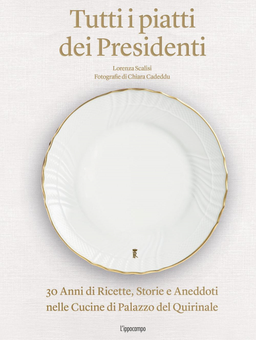 17278437802406-librotuttiipiattideipresidenti30annidiricettestorieeaneddotinellecucinedelpalazzodelquirinaleedizillustrataeditorelippocampoanno2021