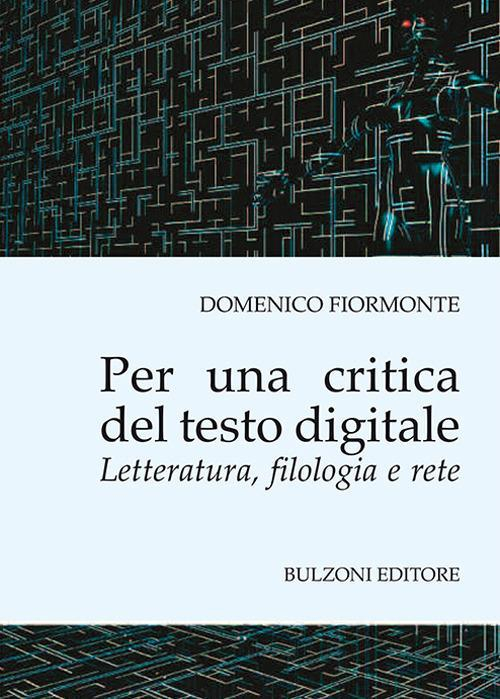 17278438186737-libroperunacriticadeltestodigitaleletteraturafilologiaereteeditorebulzonianno2018