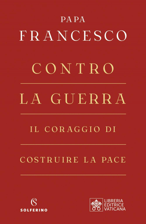 17278439529859-librocontrolaguerrailcoraggiodicostruirelapaceeditoresolferinoanno2022