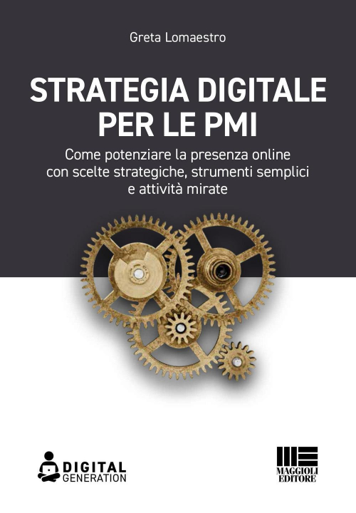 17278441371154-librostrategiadigitaleperlepmicomepotenziarelapresenzaonlineconsceltestrategichestrumentisemplicieattivitamirateeditoremaggiolieditoreanno2021