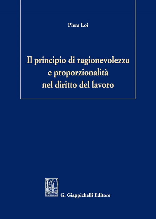 17278441994279-libroilprincipiodiragionevolezzaeproporzionalitaneldirittodellavoroeditoregiappichellianno2016