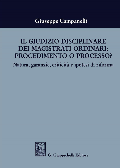 17278442185035-libroilgiudiziodisciplinaredeimagistratiordinariprocedimentooprocessonaturagaranziecriticitaeipotesidiriformaeditoregiappichellianno2018