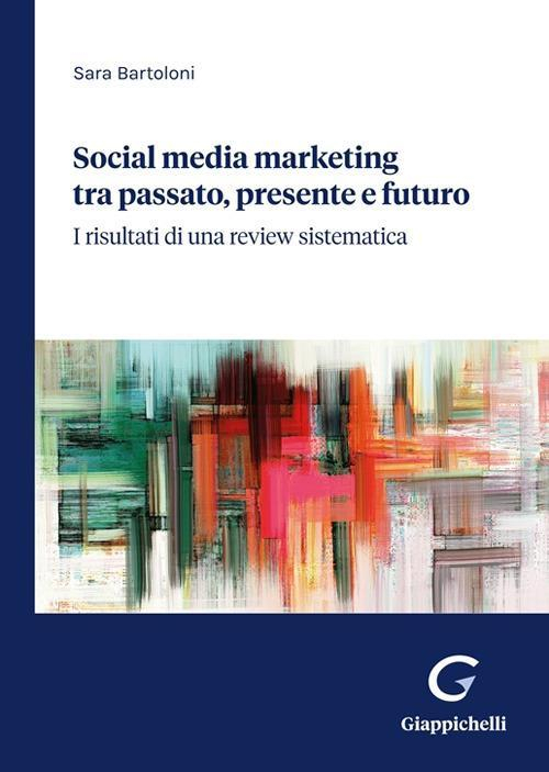 17278447035437-librosocialmediamarketingtrapassatopresenteefuturoirisultatidiunareviewsistematicaeditoregiappichellianno2022