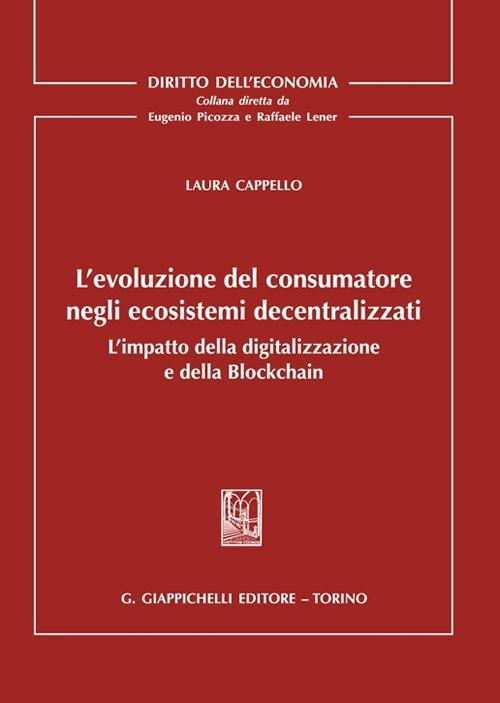 17278447249496-librolevoluzionedelconsumatorenegliecosistemidecentralizzatilimpattodelladigitalizzazioneedellablockchaineditoregiappichellianno2021