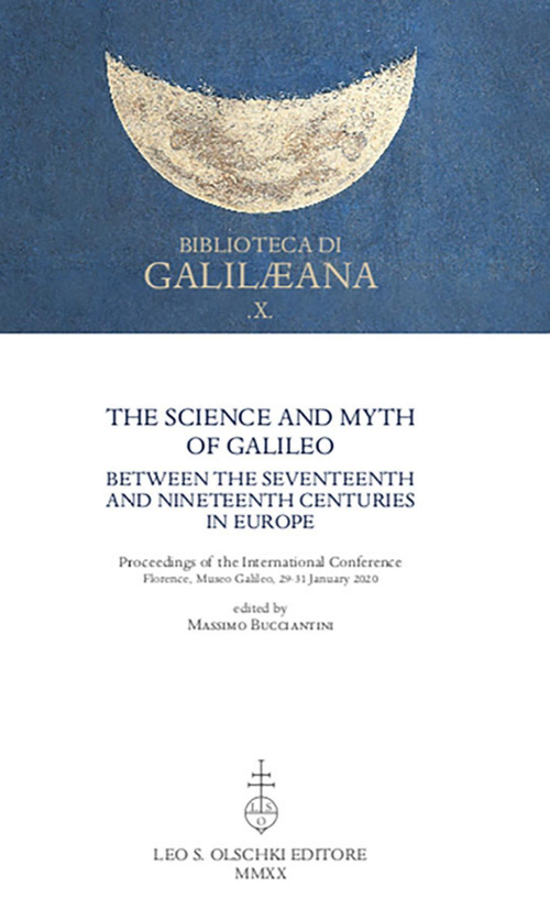 17278452063852-librothescienceandmythofgalileobetweentheseventeenthandnineteenthcenturiesineuropeproceedingsoftheinternationalconferenceeditoreolschkianno2021