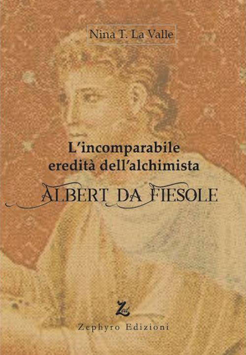 17278454896545-librolincomparabileereditadellalchimistaalbertdafiesoleeditorezephyroedizionianno2022