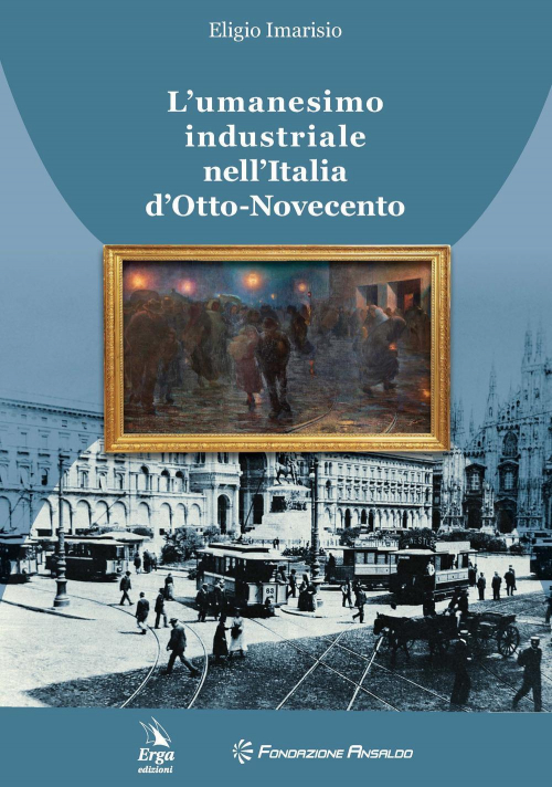 17278455941286-librolumanesimoindustrialenellitaliadottonovecentoeditoreergaanno2022