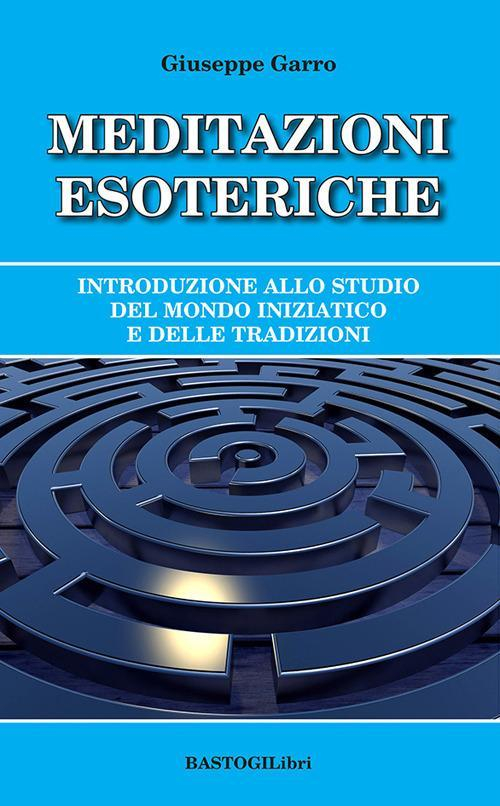 1727846057657-libromeditazioniesotericheintroduzioneallostudiodelmondoiniziaticoedelletradizionieditorebastogilibrianno2022