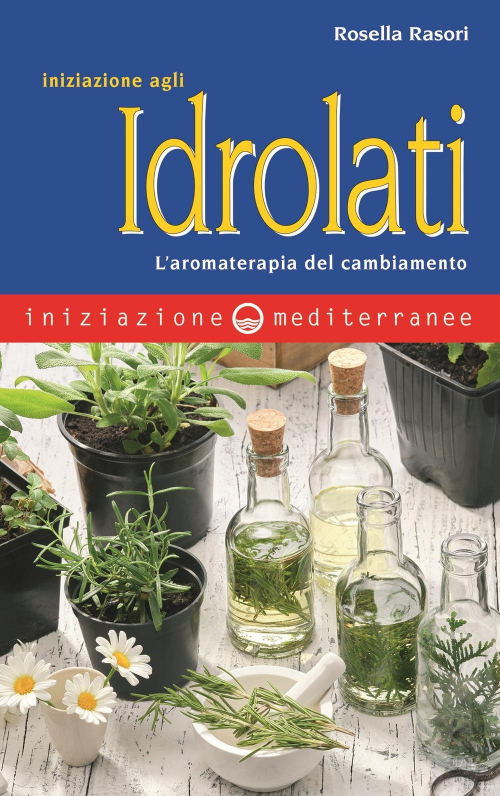 17278464768144-libroiniziazioneagliidrolatilaromaterapiadelcambiamentoeditoreedizionimediterraneeanno2022