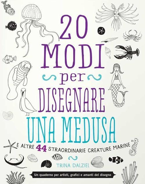 17278467110967-libro20modiperdisegnareunamedusaealtre44straordinariecreaturemarineeditorelogosanno2016