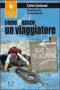 17278467332648-librocomerinasceunviaggiatorestoriadiunavitacheiniziadallafineeditorefustaanno2015