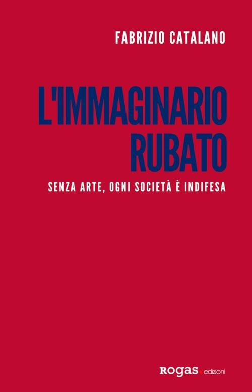 17278477162809-librolimmaginariorubatosenzaarteognisocietaeindifesaeditorerogasanno2019